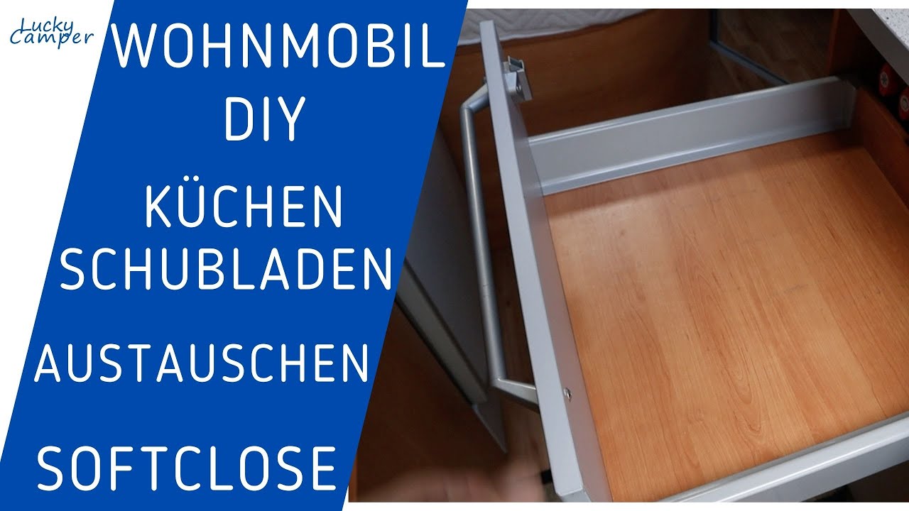 DIY | Wohnmobil | aus ALT mach NEU | Küchenschubladen auf Softclose umrüsten | Lucky Camper