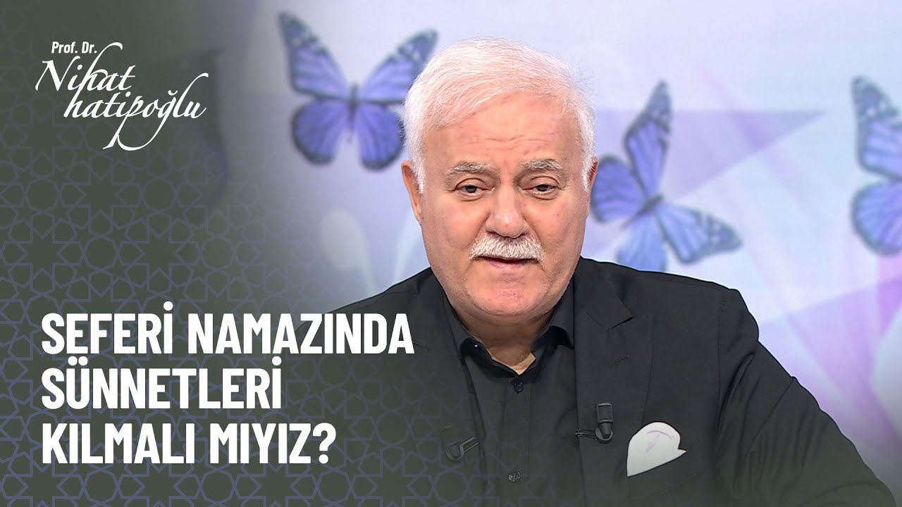 Seferi namazında nelere dikkat etmeliyiz? - Nihat Hatipoğlu ile Kur'an ve Sünnet