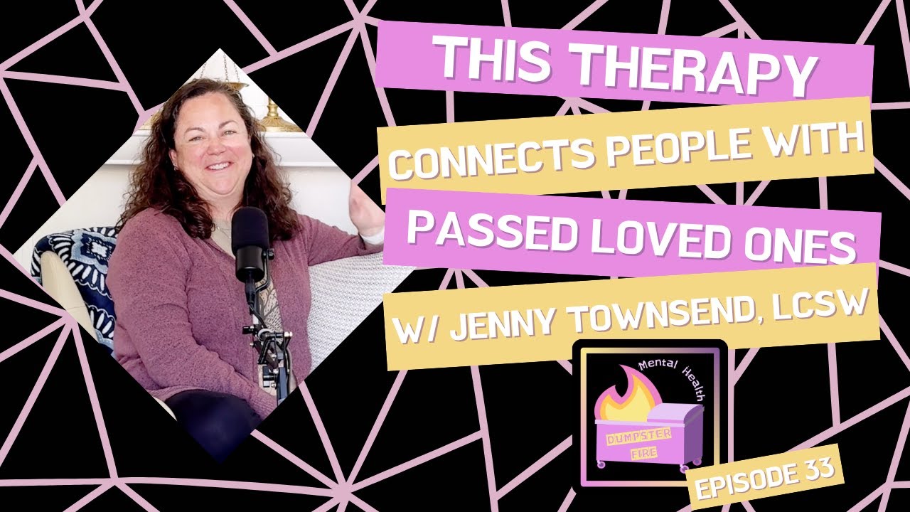 This Therapy Connects People with Passed Loved Ones w/ Jenny Townsend, LCSW | MHDF Ep. 33
