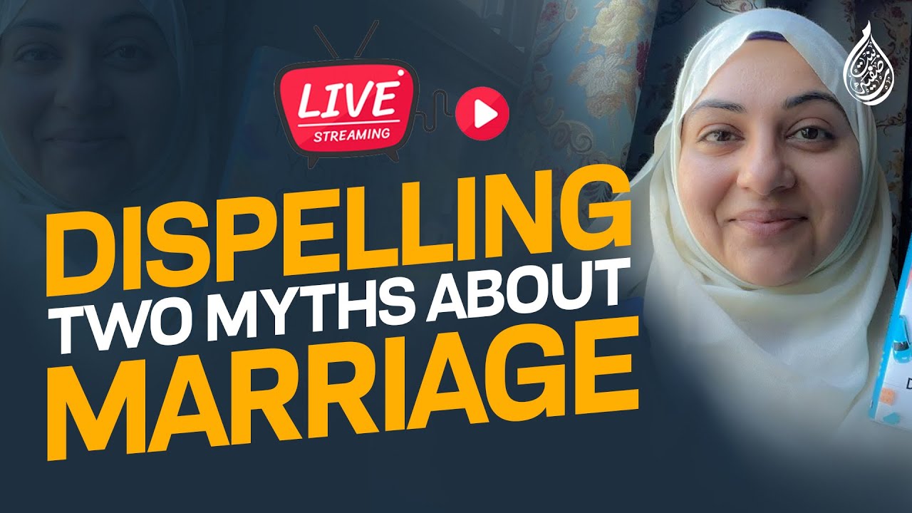Dispelling Two Myths About Marriage ￼ | Live Session | Iram Bint Safia