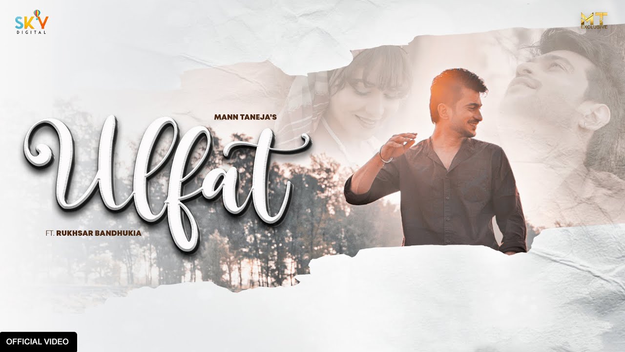 Ulfat (Official Video) | Mann Taneja | Sohani Paul | Ft Rukhsar | New Hindi Romantic Song 2021