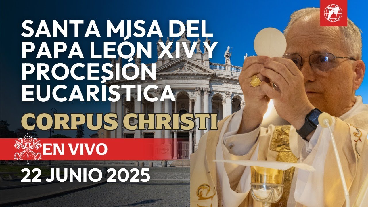 EN VIVO | Santa Misa del Papa León XIV en el Corpus Christi y Procesión Eucaristica | 22 Junio 2025