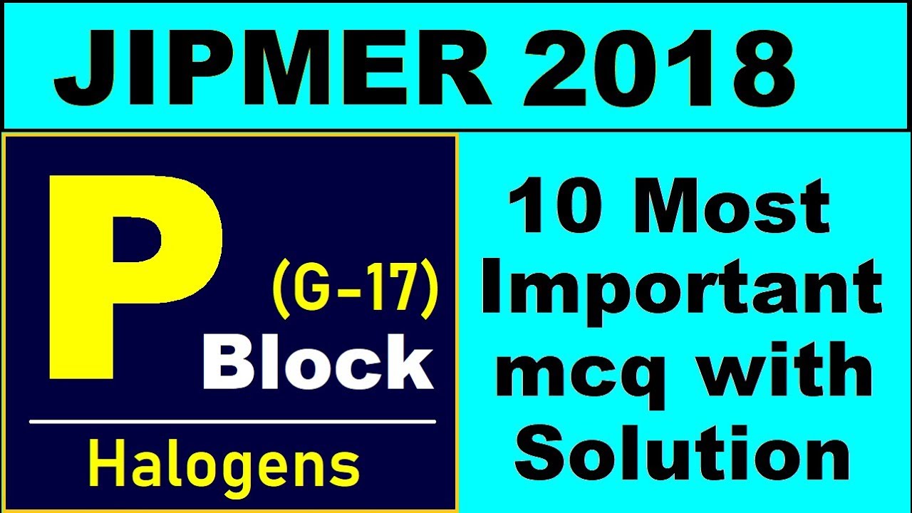 JIPMER 2018 | P Block (G-17) Halogens | 10 Most Important mcqs | must watch | By Arvind Arora