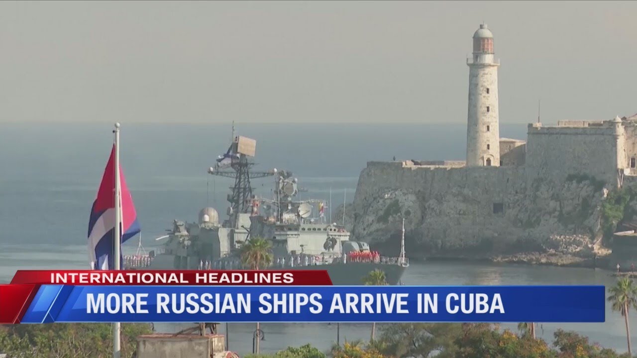 More Russian ships arrive in Cuba