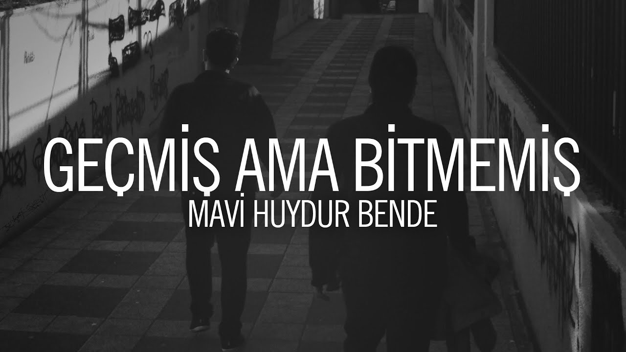 Mavi Huydur Bende - Geçmiş Ama Bitmemiş (Sözleri)