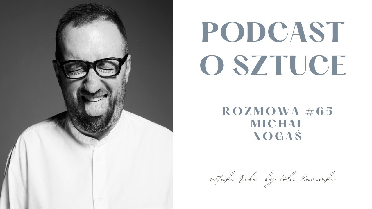 JAK CZYTA Michał Nogaś? sztuki robi rozmowa #65 | podcast o sztuce