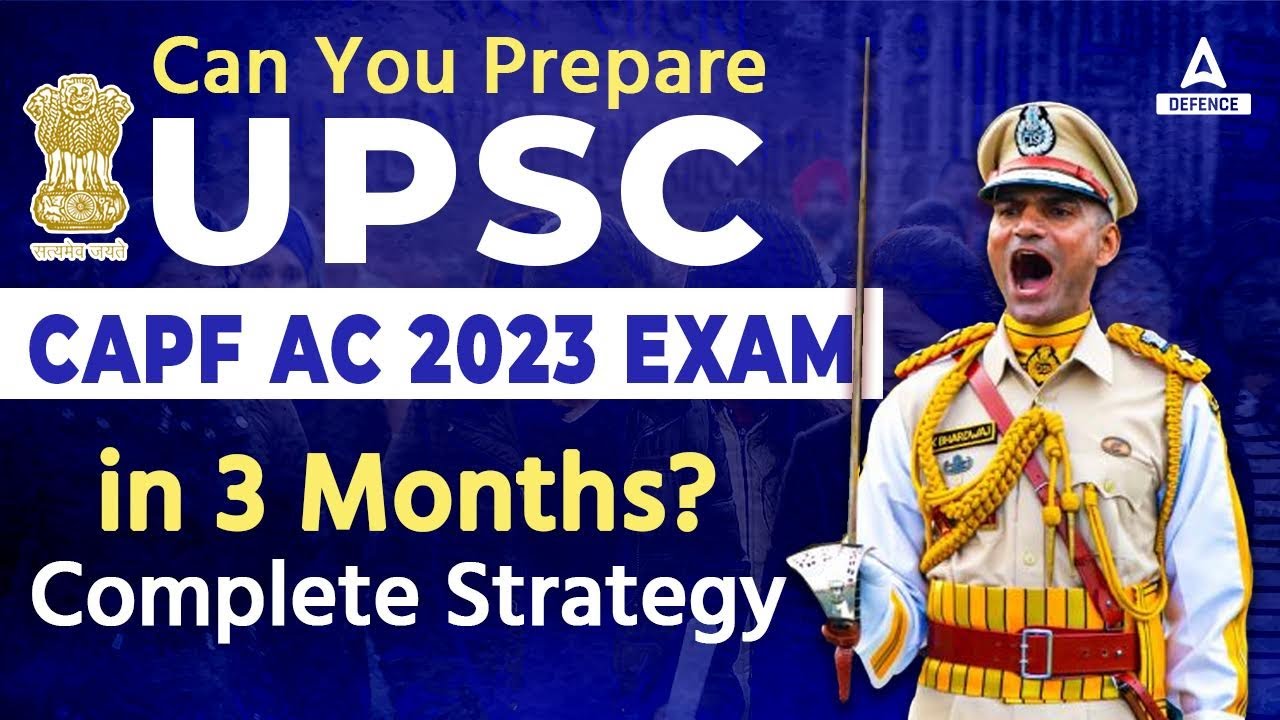 Can you prepare UPSC CAPF AC 2023 EXAM in 3 months??Complete Strategy