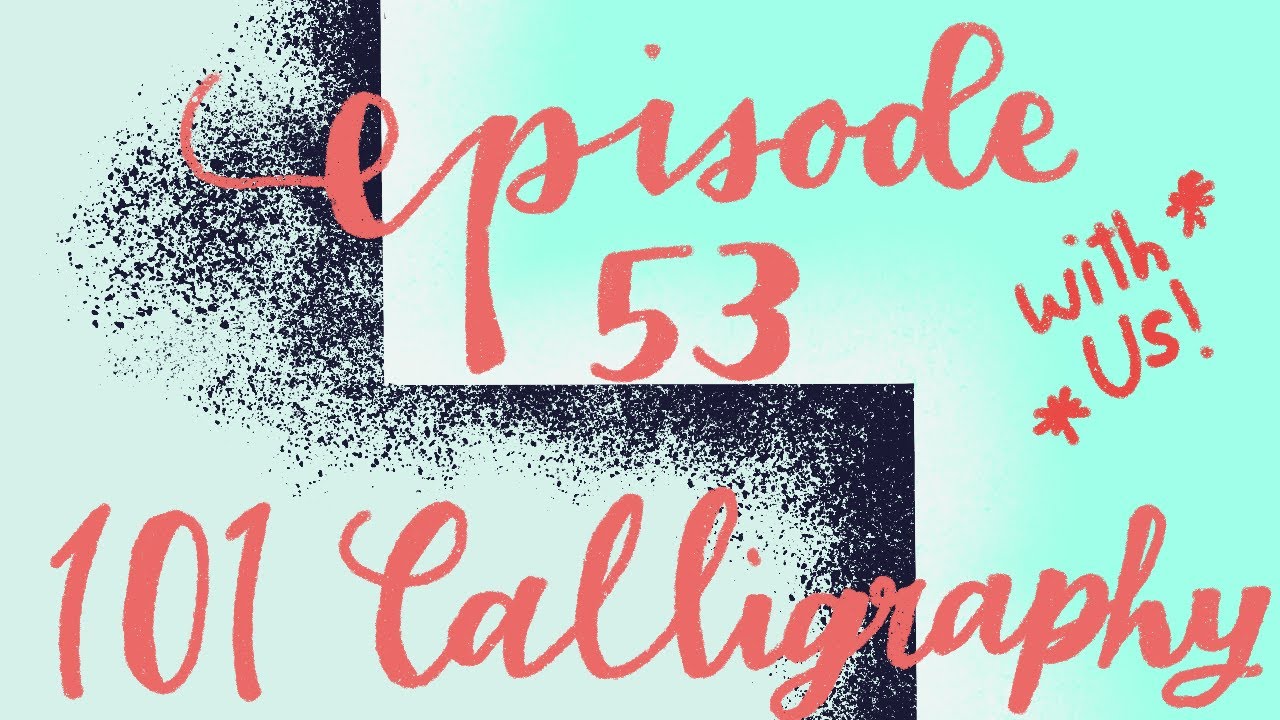 Ep 53 - Calligraphy 101 with Us!