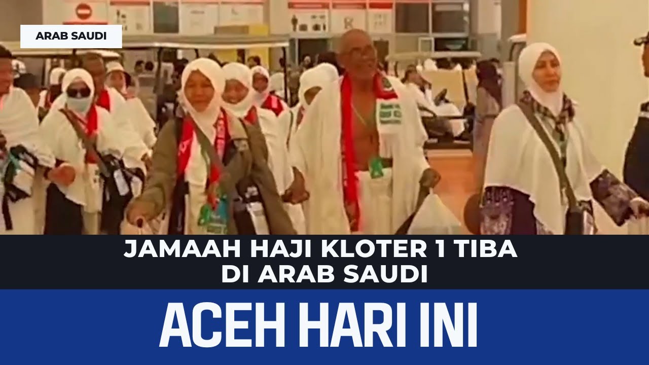 Jamaah Haji Kloter 1 Tiba Di Arab Saudi | Berita Aceh Hari Ini