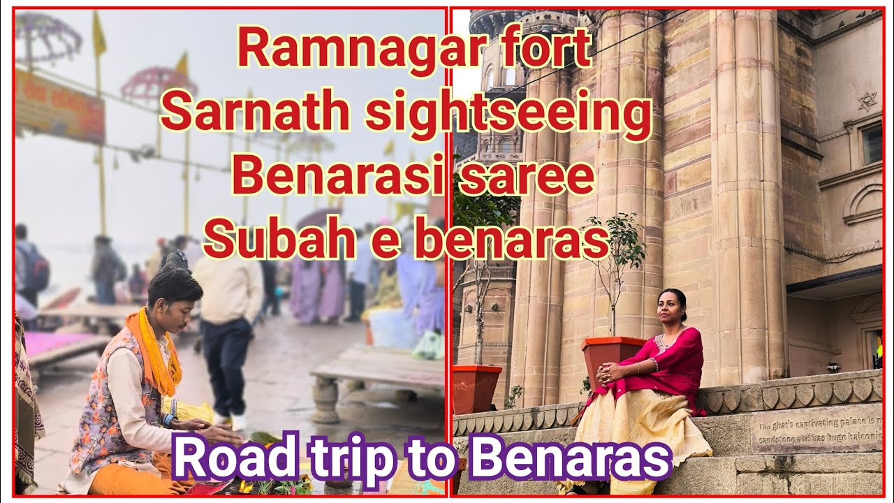 Subah e Benaras | Sarnath sightseeing | Ramnagar fort | Benarasi saree | Bunkar society