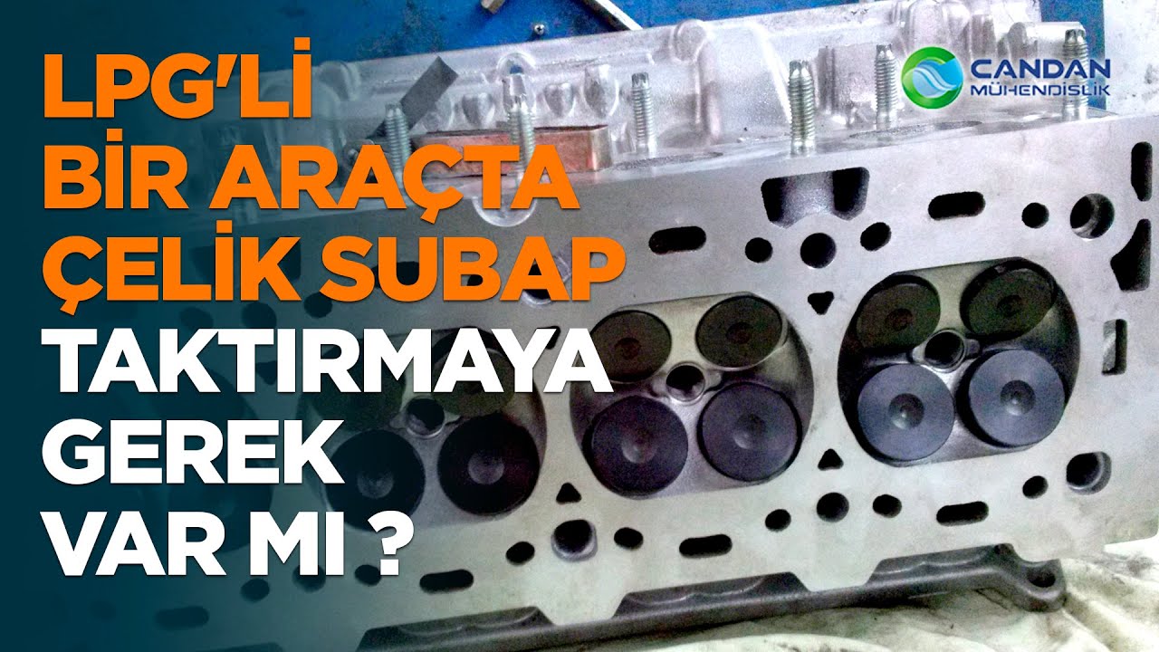 LPG'li Bir Araçta Çelik Supap Taktırmaya Gerek Var mı ?
