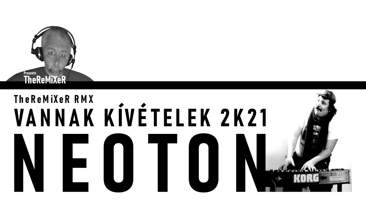 Neoton Família - Vannak Kivételek 2K21 (TheReMiXeR RMX)