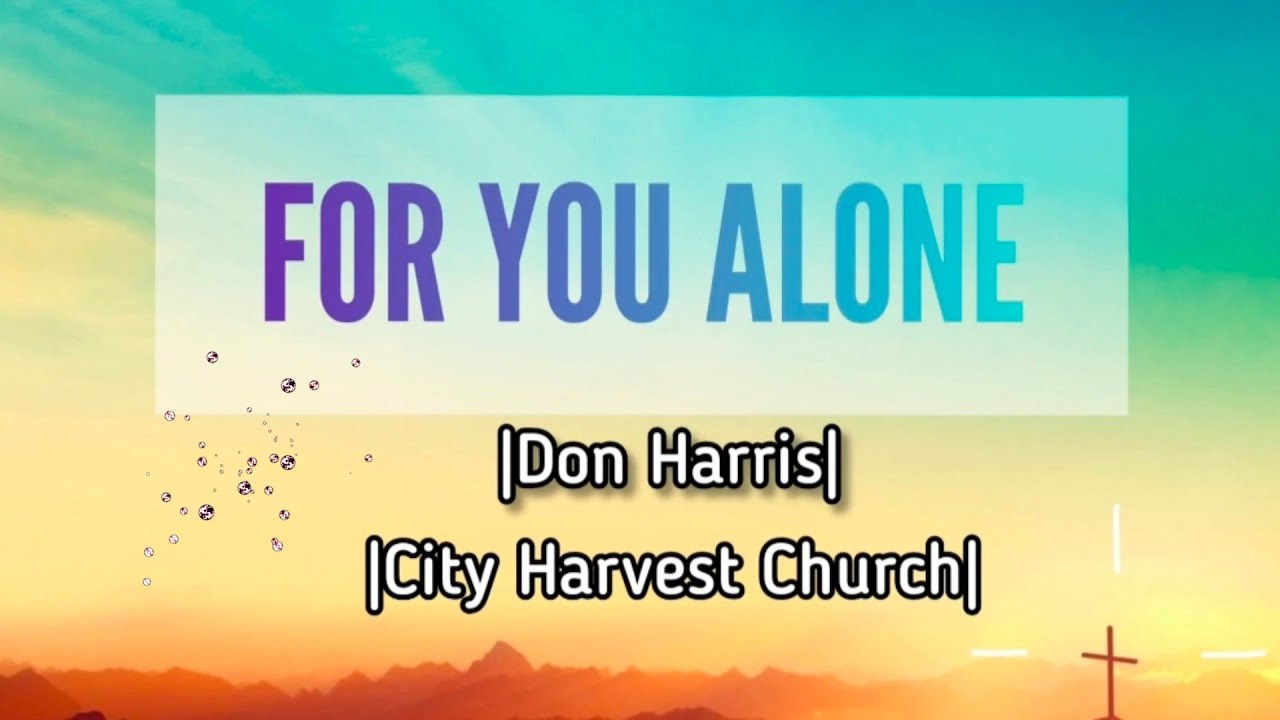 For you Alone (With Lyrics) - City Harvest Church | Don Harris |