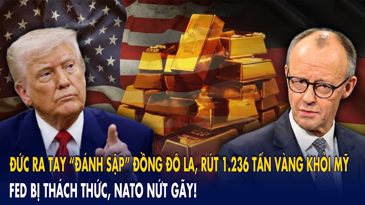Đức ra tay “đánh sập” đồng đô la, rút 1.236 tấn vàng khỏi Mỹ: Fed bị thách thức, NATO nứt gãy!