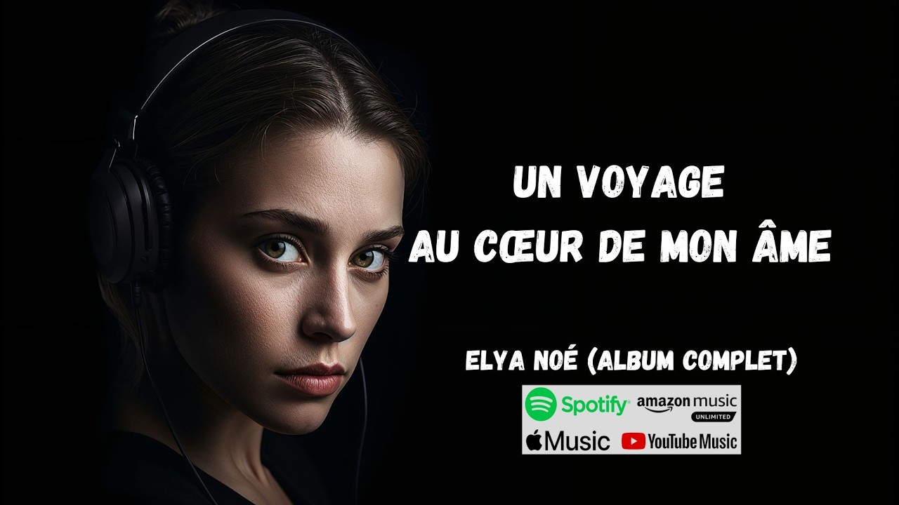Un voyage au cœur de mon âme – Elya Noé (Album Complet)