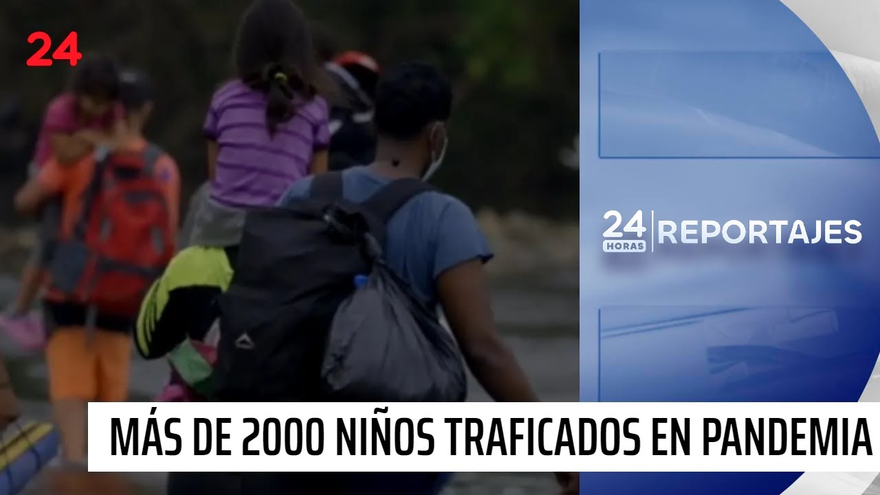 24 Horas Reportajes | Más de 200 niños chilenos traficados en pandemia | 24 Horas TVN Chile