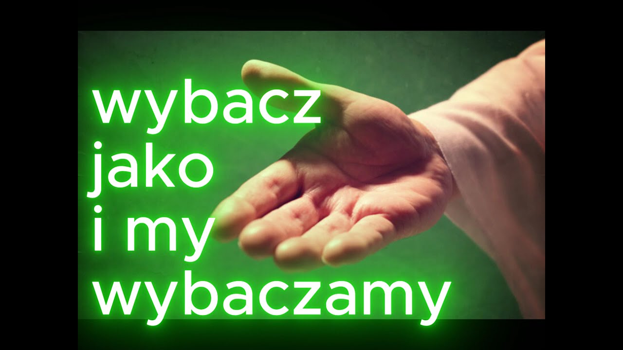 wybacz jako i my wybaczamy