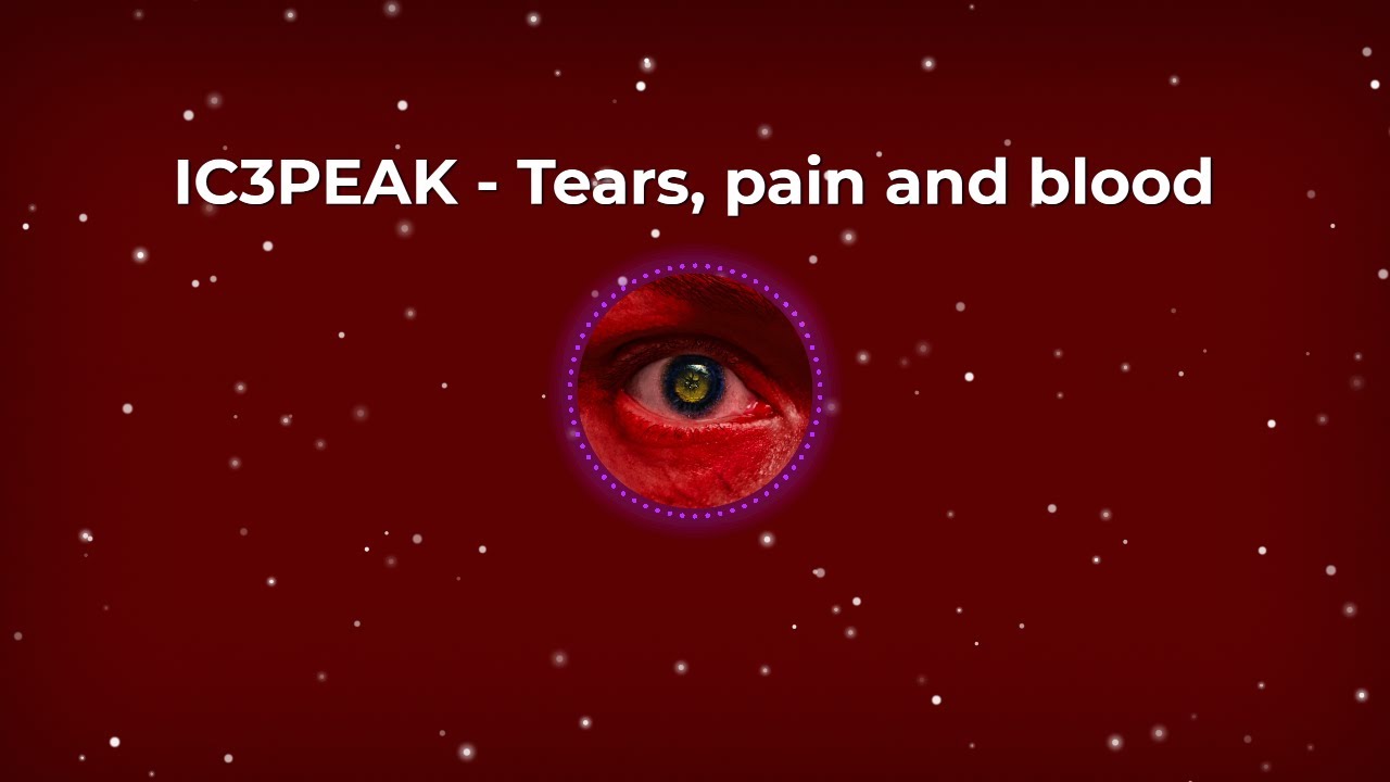 IC3PEAK  - Tears, pain and blood (lyrics)