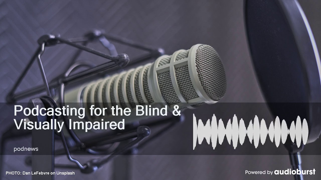 Podcasting for the Blind & Visually Impaired
