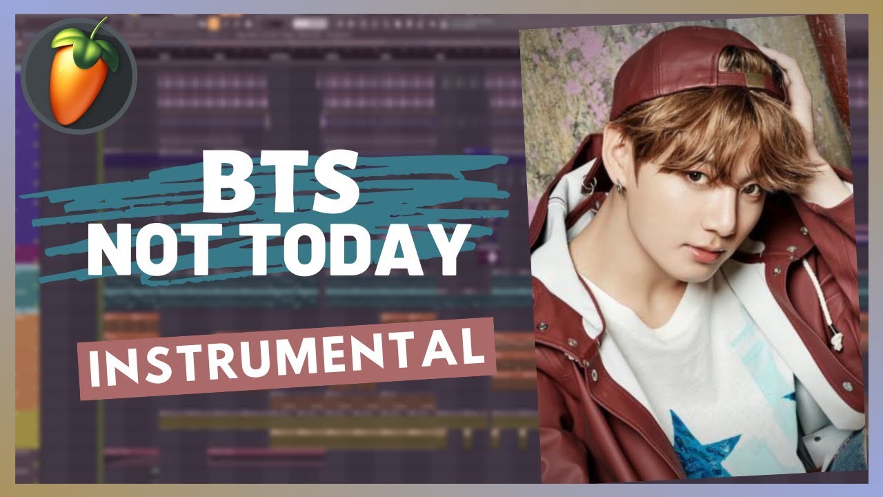 BTS(방탄소년단) - 'Not Today' Instrumental | FL Studio Remake