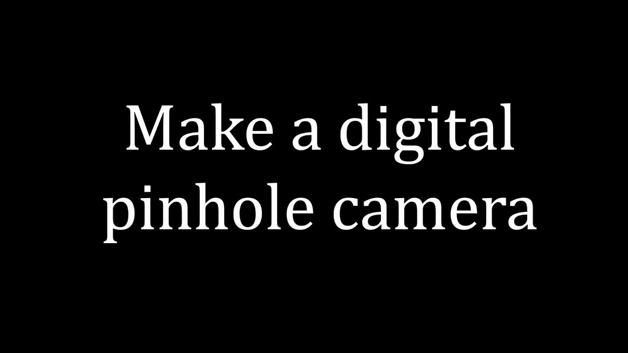 Pinhole digital camera