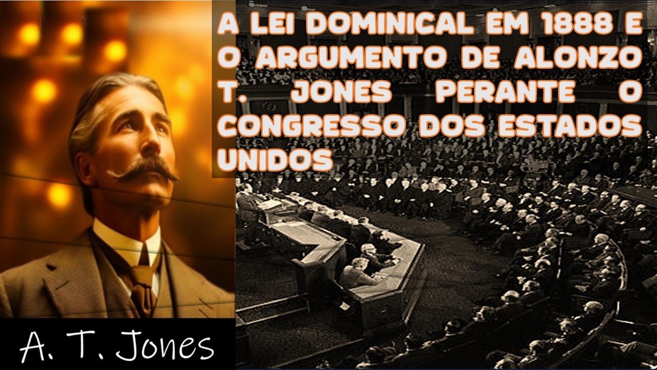 A LEI DOMINICAL EM 1888 E O ARGUMENTO DE ALONZO T. JONES PERANTE O CONGRESSO DOS ESTADOS UNIDOS