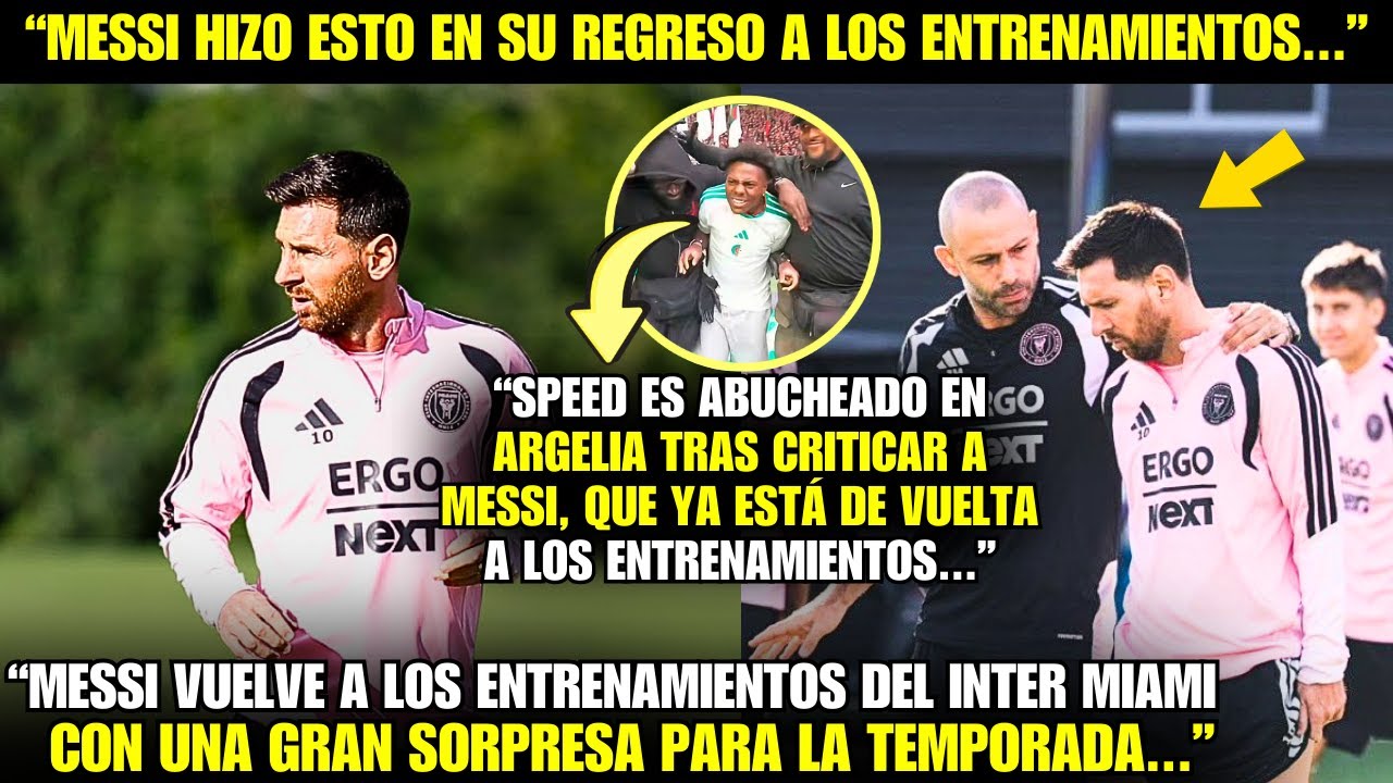 😱¡VAYA! LA REACCIÓN DE LOS ARGELINOS CONTRA SPEED CRÍTICO DE MESSI QUE VUELVE A LOS ENTRENAMIENTOS!