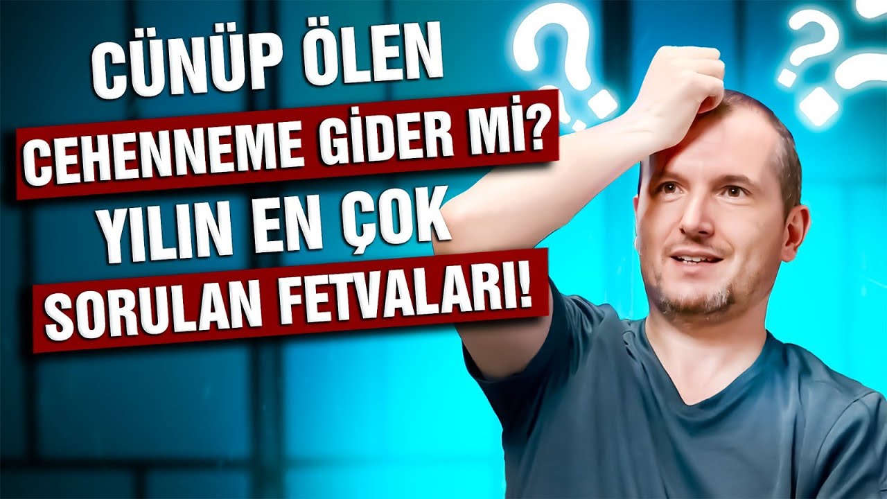 Cünüp ölen Cehenneme gider mi? - Yılın en çok sorulan fetvaları! / Kerem Önder