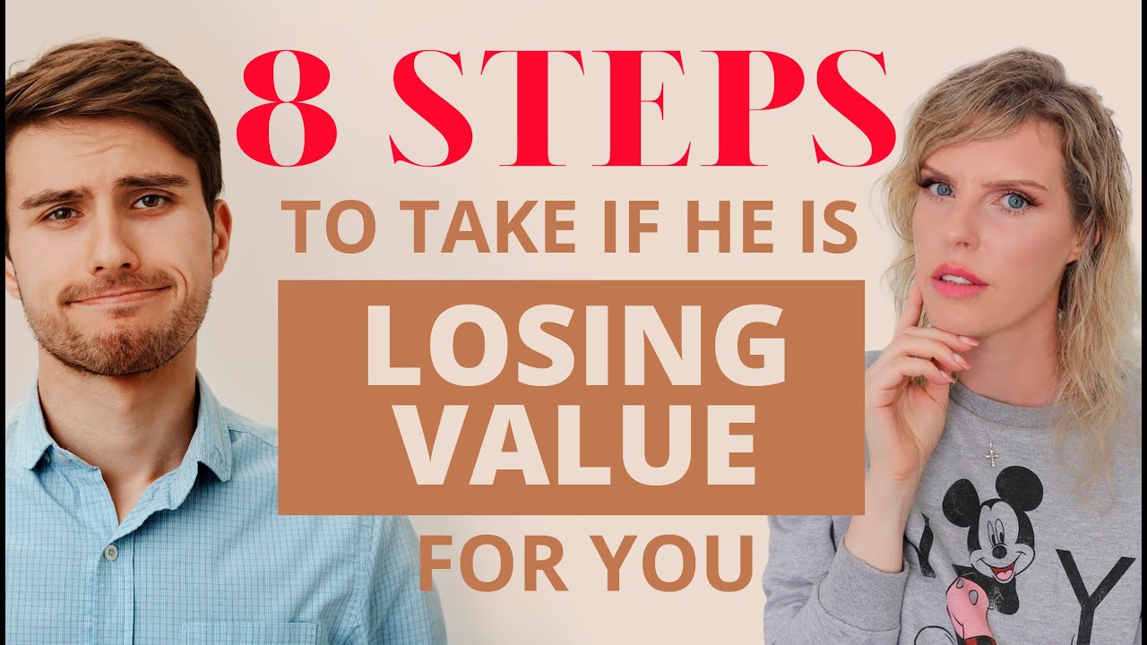 8 Steps To Take If He Is Losing His Value For You | What To Do If He Doesn't Value You