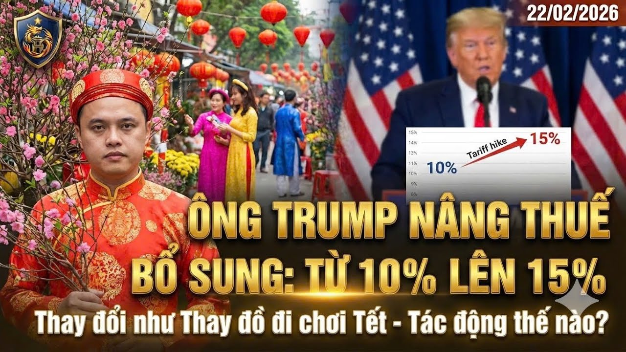 Thay đổi như Thay đồ đi chơi Tết. Ông Trump nâng thuế bổ sung từ 10% lên 15%