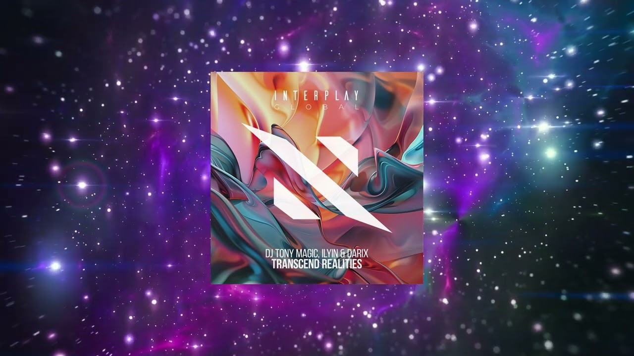 DJ Tony Magic, ILYIN & Darix - Transcend Realities (Extended Mix) [ Interplay Global ]