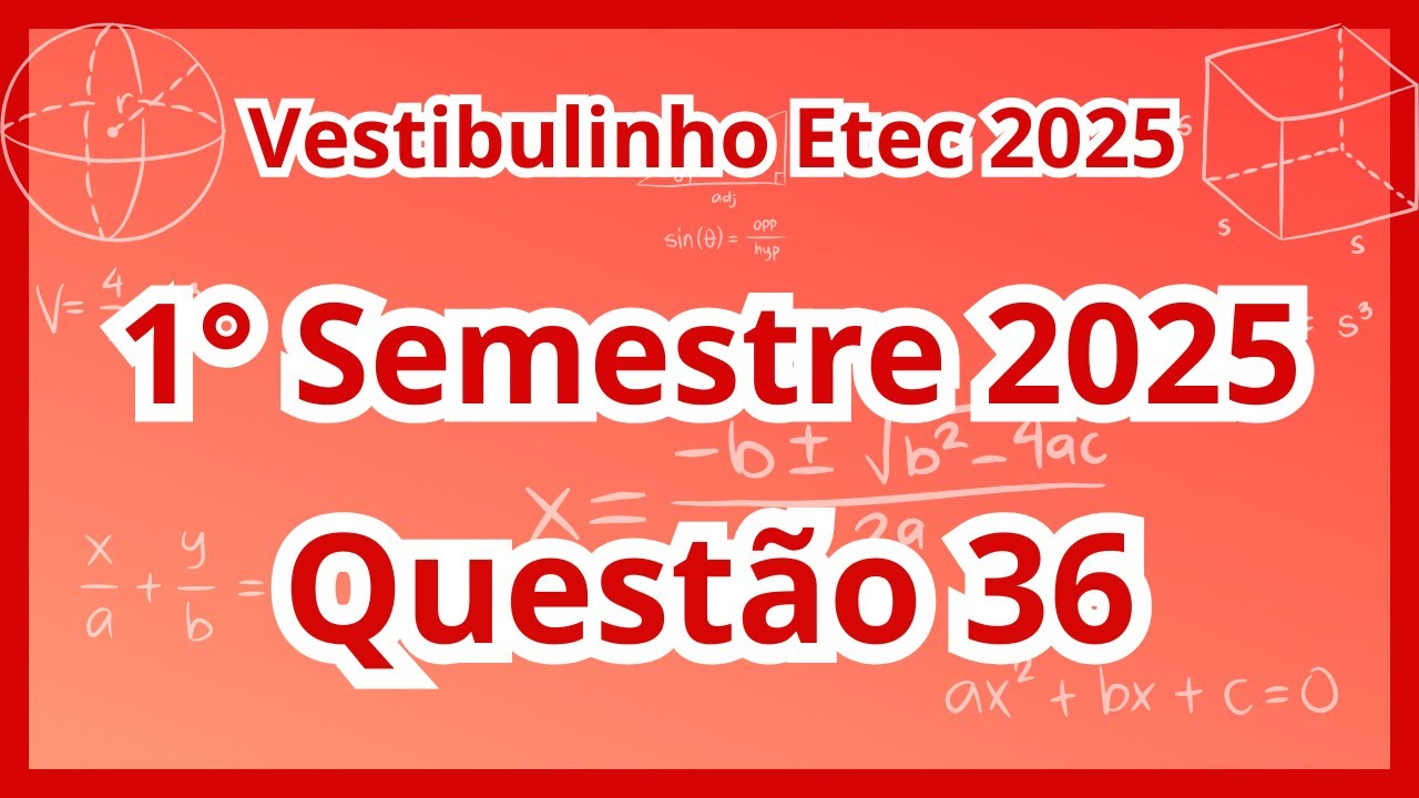 Vestibulinho Etec  : 1&deg; Semestre 2025 - Quest&atilde;o 36