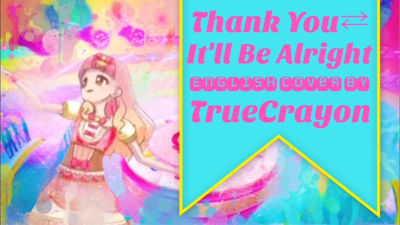 Thank You⇄It'll Be Alright // ありがと⇄大丈夫 Full English Cover【TrueCrayon】