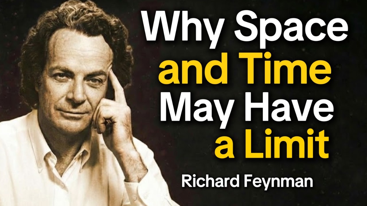 Why Space and Time May Have a Limit — Richard Feynman Explains the Planck Scale