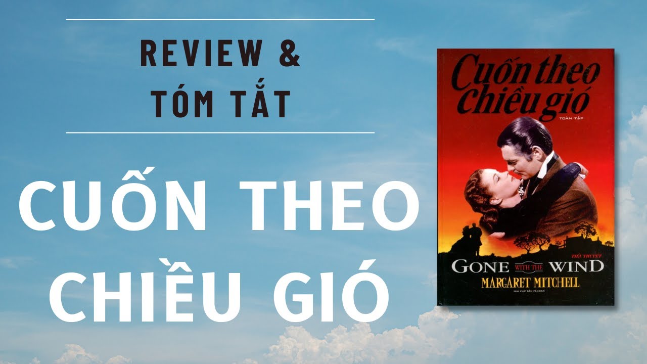 Review CUỐN THEO CHIỀU GIÓ (Margaret Mitchell) | Tiểu Thuyết Hay