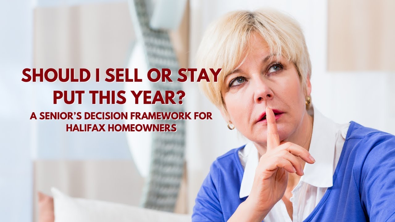 Should I Sell or Stay Put This Year -  A Senior’s Decision Framework for Halifax Homeowners