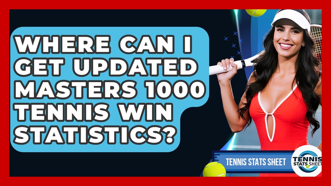 Where Can I Get Updated Masters 1000 Tennis Win Statistics? - Tennis Stats Sheet