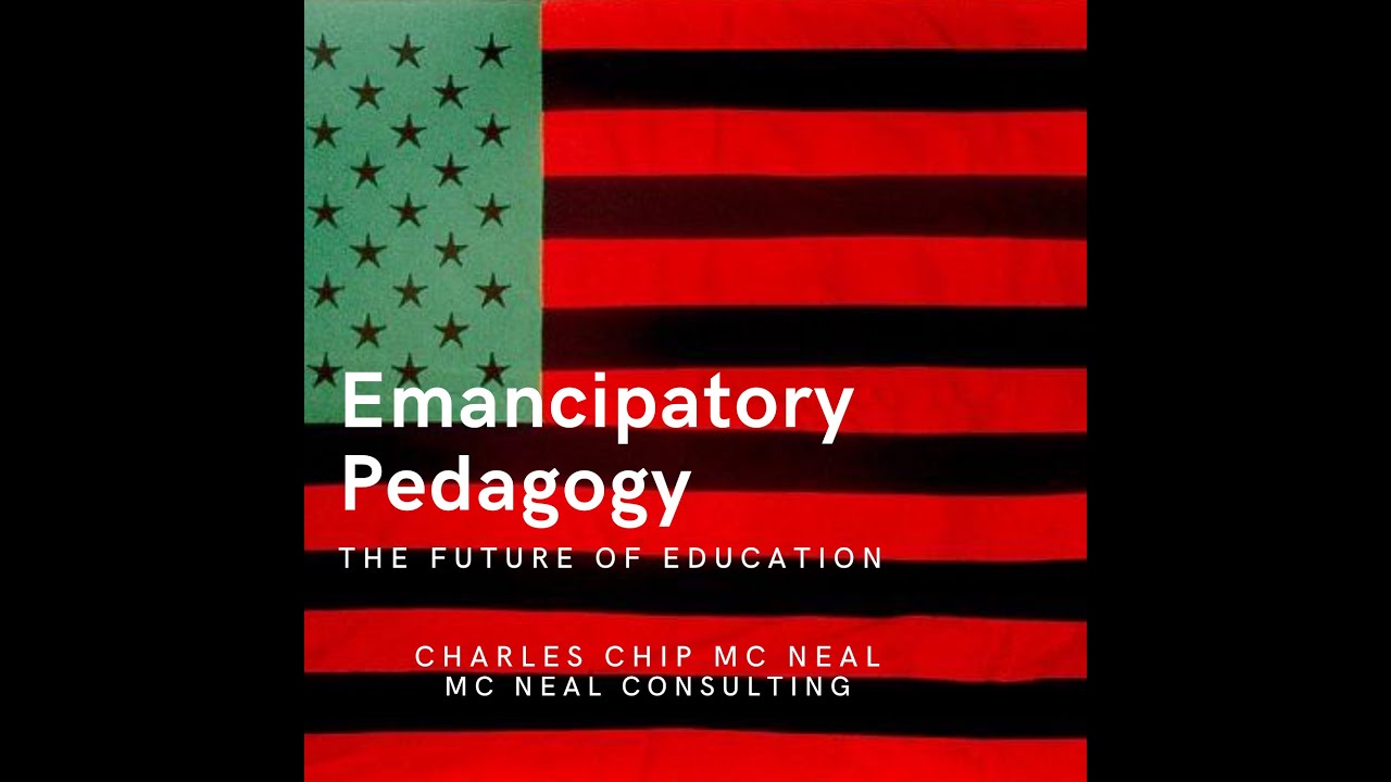 Emancipatory Pedagogy &ndash; Charles Chip Mc Neal, PhDc