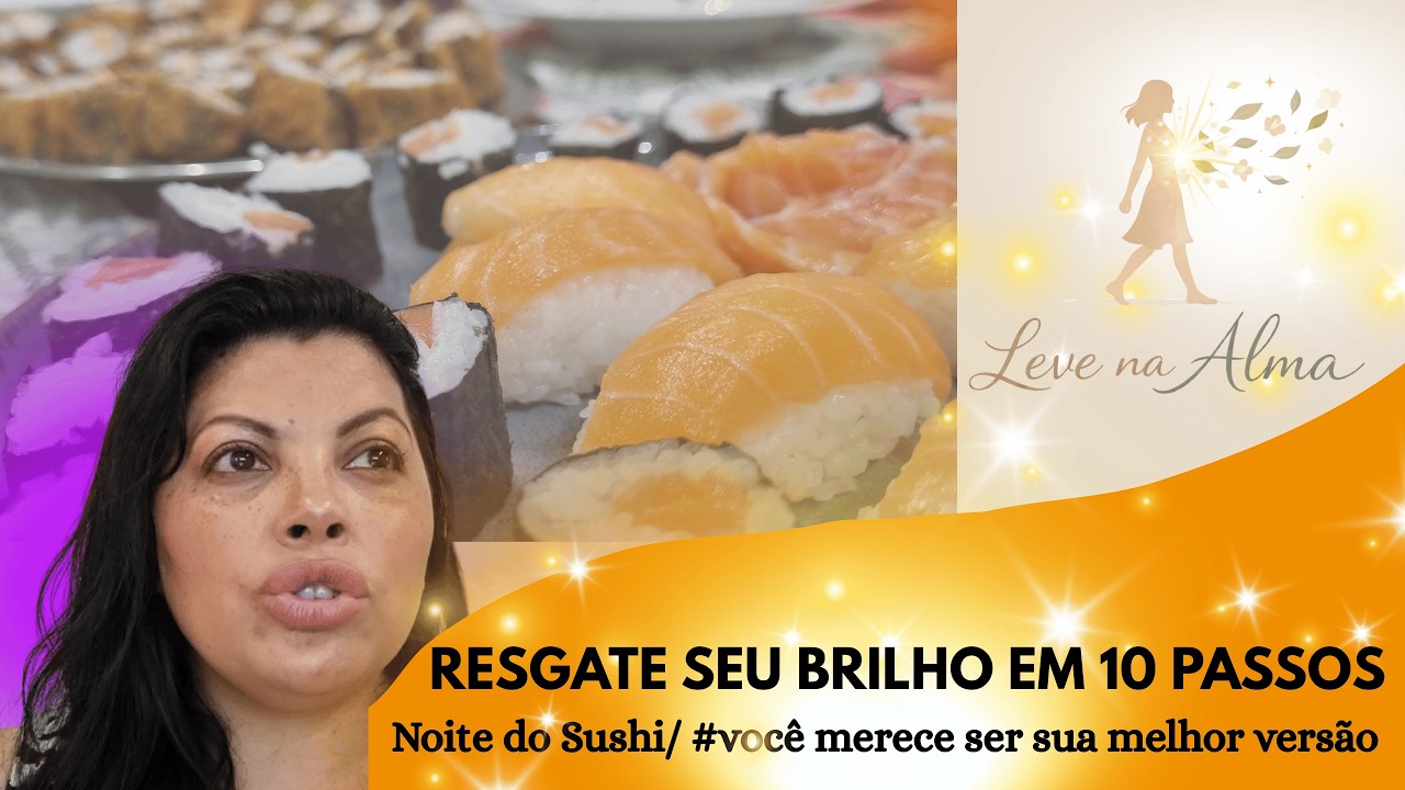 O Resgate de Si Mesma Começa Aqui (10 Passos de Autocuidado)Fizemos SUSHI #levenaalma