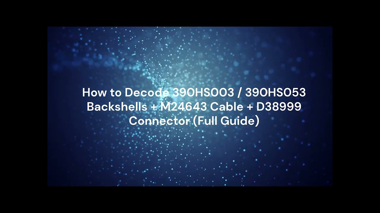 How to Decode 390HS003 / 390HS053 Backshells + M24643 Cable + D38999 Connector (Full Guide)