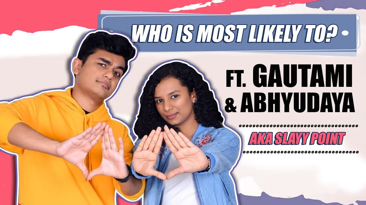 Who Is Most Likely To? ft. Gautami & Abhyudaya Aka Slayy Point | India Forums