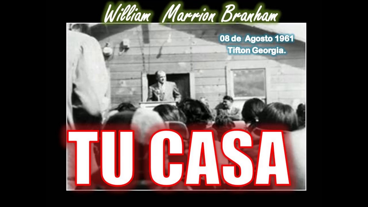 TU CASA - Por William Marrion Branham