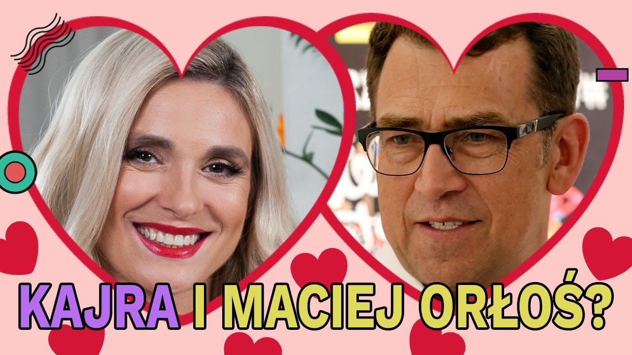 Kajra i Maciej Orłoś?