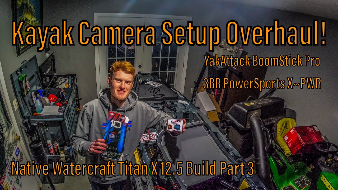Overhauling My Kayak Camera Setup! - Native Watercraft Titan X 12.5 Build Part 3