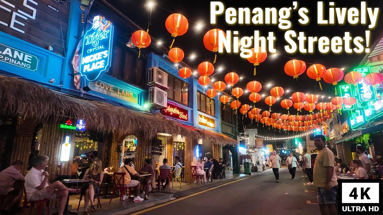Georgetown NightScene(4K) | Love Lane, Chulia St, Lebuh Carnarvon & Kimberly St! Cafes, Pubs & Foods