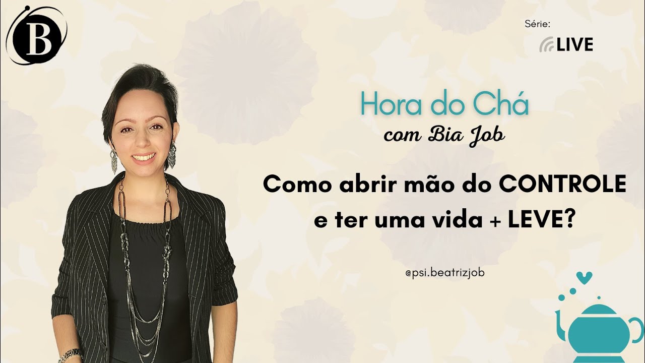 Como abrir mão do CONTROLE e ter uma vida + LEVE? | Psicóloga Beatriz Job