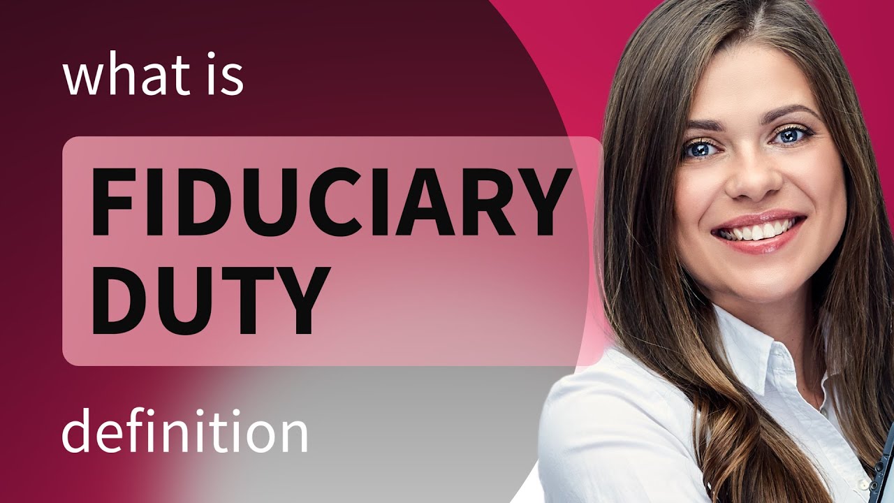 Fiduciary duty &bull; what is FIDUCIARY DUTY definition