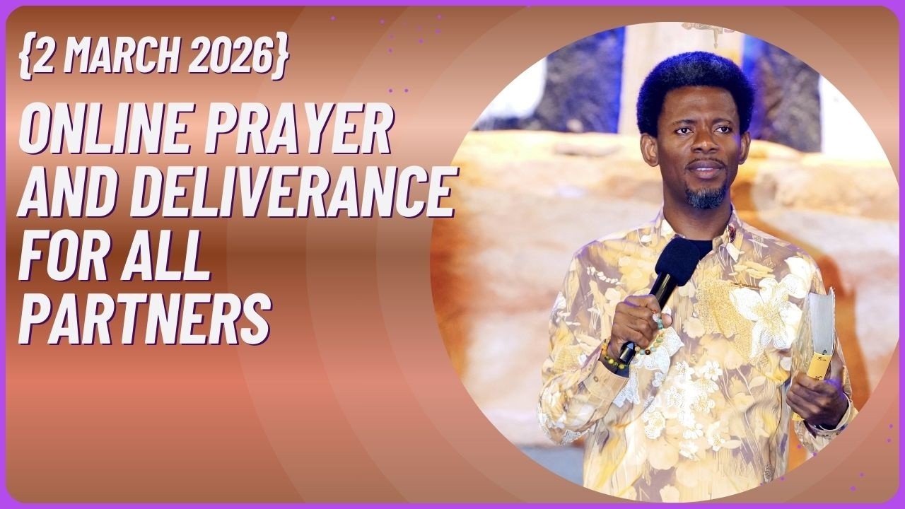 ONLINE PRAYER AND DELIVERANCE FOR ALL PARTNERS {2 MARCH 2026}