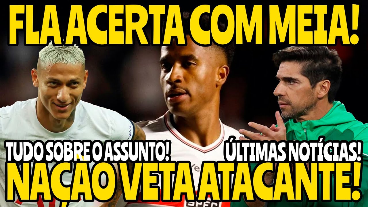 SAIU AGORA! FLAMENGO SE ACERTA COM MEIA l NAÇÃO VETA ATACANTE l ABEL CITA FLAMENGO DE NOVO!