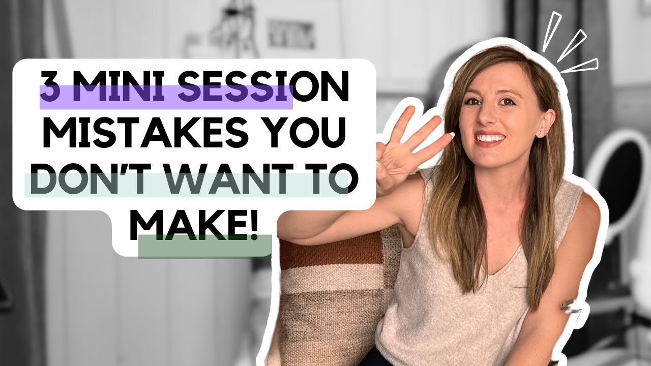 3 Mini Session Mistakes